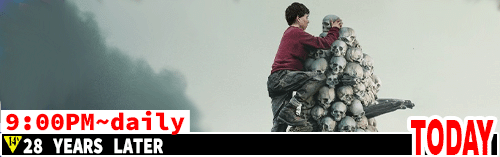 28 Years Later Fri 9:45 pm / Sat to Thurs 9:00 pm