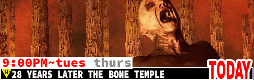 28 Years Later the Bone Temple Tues Thurs 9:00 pm