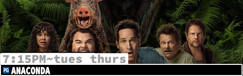 Anaconda Fri Sun Tues Thurs 7:15 pm