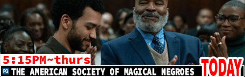 The American Society of Magical Negroes Fri Sun Tues Thurs 5:15pm