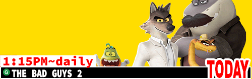 The Bad Guys 2 daily 1:15 pm