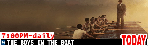 The Boys in the Boat daily 7:00 pm
