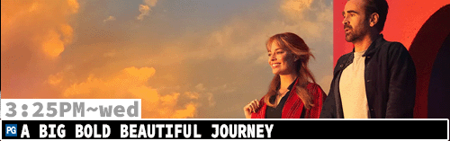 A Big Beautiful Journey Mon Wed 3:25 pm