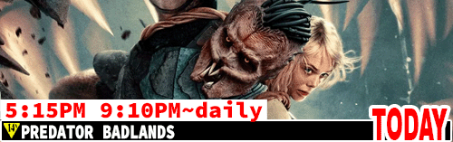 Predator Badlands daily 5:15 pm 9:10 pm