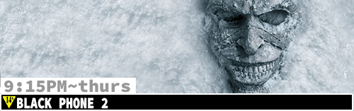 Black Phone 2 Fri Sun Tues Thurs 9:15 pm