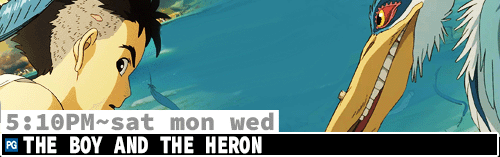 The Boy and the Heron Sat Mon Wed 5:10 pm