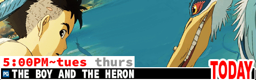 The Boy and the Heron Fri Sun Tues Thurs 5:00 pm