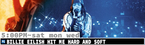 Billie Eilish Sat Mon Wed 5:00 pm