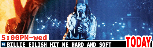Billi Eilish Hit Me Hard and Soft Sat Mon Wed 5:00 [m