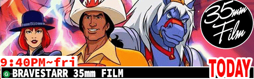 Bravestarr 35mm Friday 9:40 pm