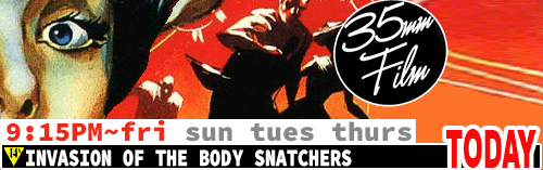 Invasion of the Body Snatchers 35mm FILM Fri Sun Tues Thurs 9:15 pm