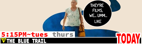 The Blue Trail Fri Sun Tues Thurs 5:15 pm