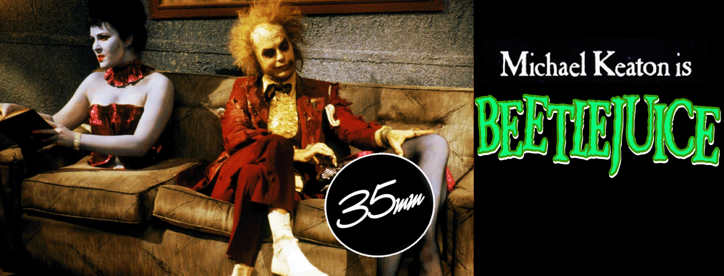 Beetle Juice 1988 35mm Starts Friday October 25 - daily 7:15 pm