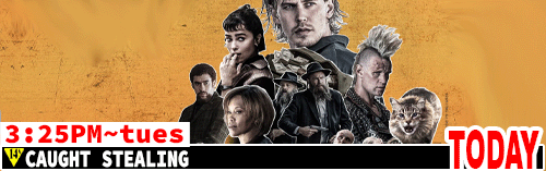 Caught Stealing  Fri Tues 3;25 pm