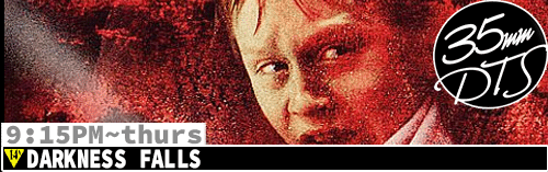 Darkness Falls 35mm DTS Thurs Oct 31 9:15 pm