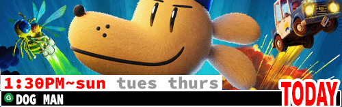 Dog Man Fri Sun Tues Thurs 1:30 pm