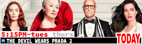 The Devil Wears Prada 2 Fri Sun Tues Thurs 5:15 pm
