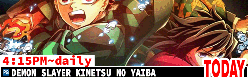 Demon Slayer Kimetsu No Yaiba daily 4:15 pm / Fri Sat 10:35 pm