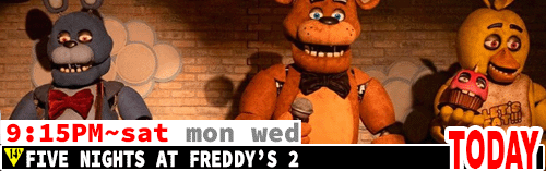 Five Nights at Freddy 2 Sat Mon Wed 9:15 pm