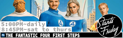 The Fantastic Four First Steps daily 5:00 pm / 8:45 pm Sat to Thurs