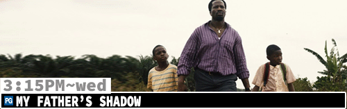 My Father's Shadow Sat Mon Wed 3:15 pm