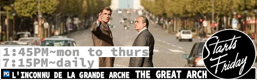 L'Inconnu de la Grande Arche The Great Arch dailt 7:15 pm / Mon to Thurs 1:45 pm