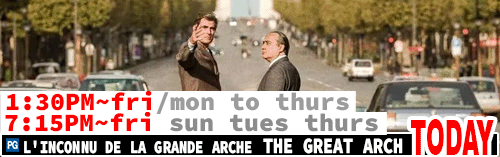 L'Inconnu de la Grande Arche The Great Arch Fri/Mon to Thurs 1:30 pm / Fri Sun Tues Thurs 7:15 pm