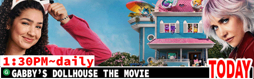 Gabby's Dollhouse the Movie daily 1:30 pm
