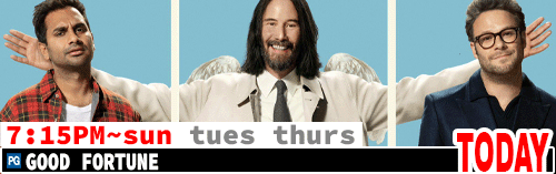 Good Fortune Fri Sun Tues Thurs 7:15 pm