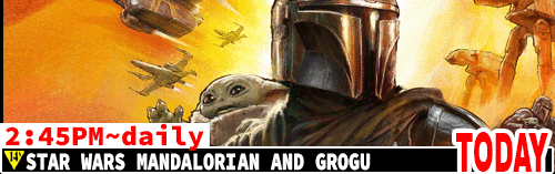 Stars Wars Madalorian and Grogu daily 2:40 pm