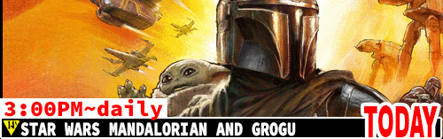 Stars Wars Madalorian and Grogu daily 3:00 pm