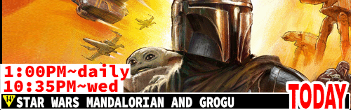 Star Wars Mandalorian and Grogu daily 1:00 pm / Sat Mon wed 10:35 pm