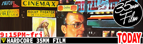Hardcore 35mm FILM Friday 9:15 pm