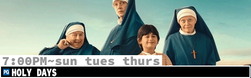 Holy Days Fri Sun Tues Thurs 7:00 pm / Fri / Mon to Thurs 1:30 pm