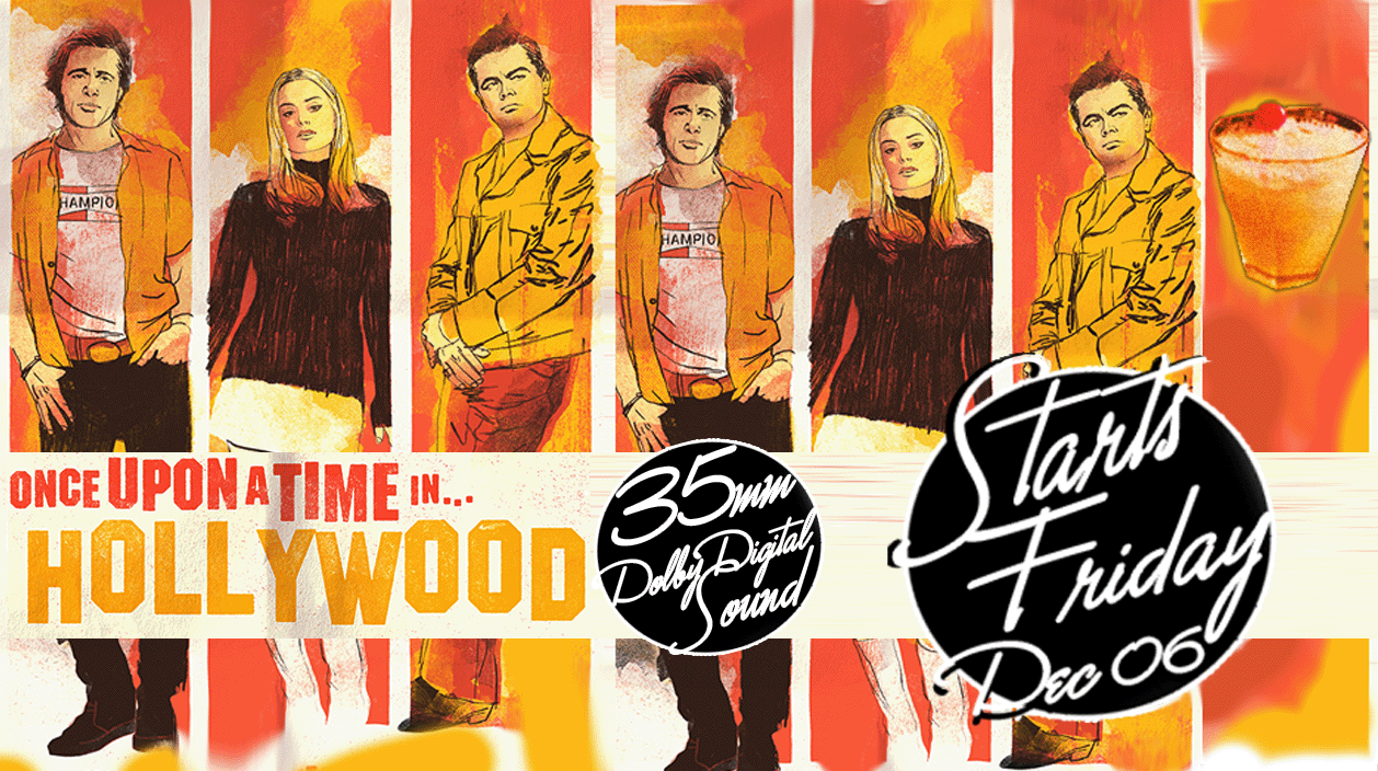 Once Upon a Time in Hollywood  35mm starts Friday Dec 06