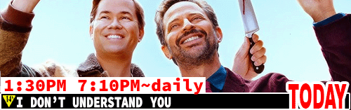 I Don't Understand You Fri/Mon to Thurs 1:30 pm / daily 7:10 pm