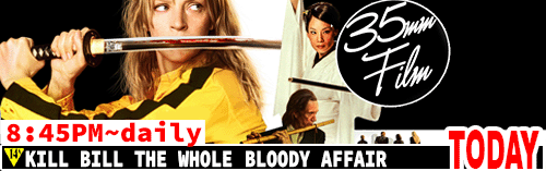 Kill Bill the Whole Blood Affair daily 8:45 pm