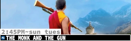 The Monk and the Gun Fri Sun Tues 2:45 pm