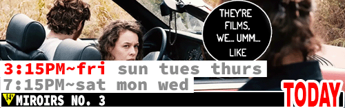 Miroirs No. 3 Fri Sun Tues Thurs 3:15 pm / Sat Mon Wed 7:15 pm