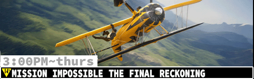 Mission Impossible Final Reckoning Fri Sun Tues Thurs 3:00 pm