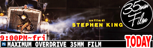 Maximum Overdrive 35mm FILM Dolby Stereo Sound Fri 9:00 pm