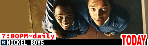 Nickel Boys daily 7:00 pm