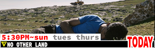 No Other Land Fri Sun Tues Thurs 5:30 pm
