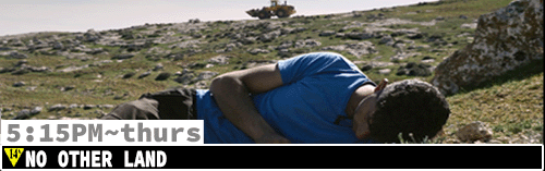 No Other Land Fri Sun Tues Thurs 5:15 pm