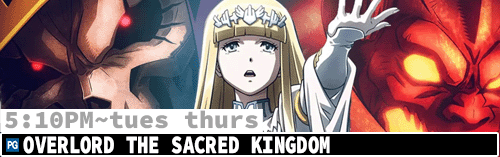 Overlord the Scared Kingdom Fri Sun Tues Thurs 5:10 pm