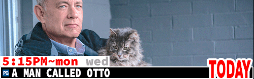 A Man Called Otto Sat Mon Wed 5:15 pm