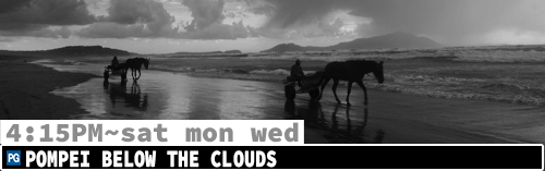 Pompei Below the Clouds Sat Mon Wed 4:15 pm