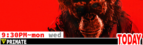 Primate Sat Mon Wed 9:30 pm