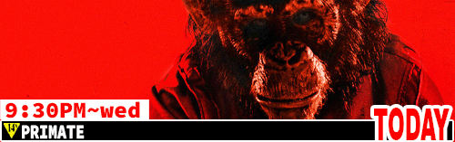 Primate Sat Mon Wed 9:30 pm