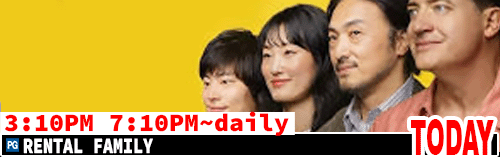 Rental Family Fri/Mon to Thurs 1:15 pm / daily 3:10 pm 7:10 pm